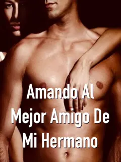 Amando al Mejor Amigo de mi Hermano