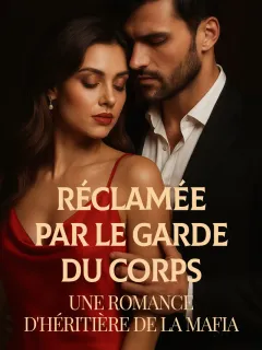 RÉCLAMÉE PAR LE GARDE DU CORPS: Une Romance d'Héritière de la Mafia