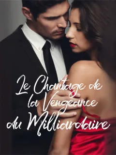 Le Chantage de la Vengeance du Milliardaire