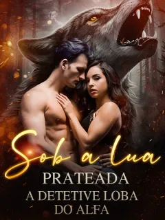 Sob a lua prateada: a detetive loba do Alfa