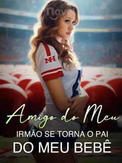 Amigo do Meu Irmão Se Torna O Pai do Meu Bebê