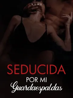 Seducida por mi guardaespaldas
