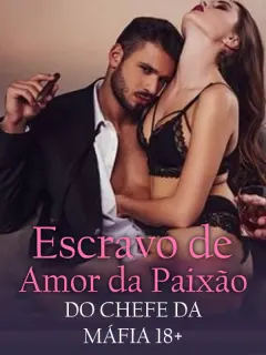Escravo de Amor da Paixão do Chefe da Máfia 18+