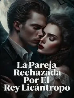 La Pareja Rechazada por el Rey Licántropo
