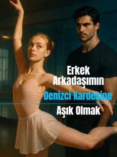 Erkek Arkadaşımın Denizci Kardeşine Aşık Olmak