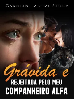 Grávida e Rejeitada pelo Meu Companheiro Alfa