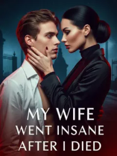 My Wife Went Insane After I Died