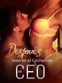 Después del Sexo en el Coche con el CEO