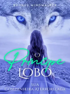 O Príncipe Lobo: Sua Companheira Aterrorizada