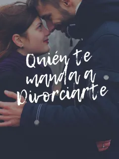 QUIÉN TE MANDA A DIVORCIARTE