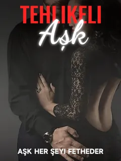 Tehlikeli Aşk: Aşk Her Şeyi Fetheder