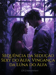 Sequência da Sedução Sexy do Alfa: Vingança da Luna do Alfa