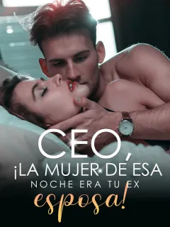 CEO, ¡la mujer de esa noche era tu ex esposa!