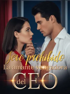 Sexo prohibido: La amante vengadora del CEO