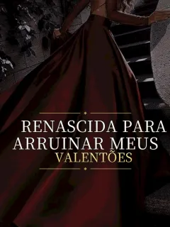 RENASCIDA PARA ARRUINAR MEUS VALENTÕES