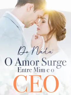 Do Nada: O Amor Surge Entre Mim e o CEO