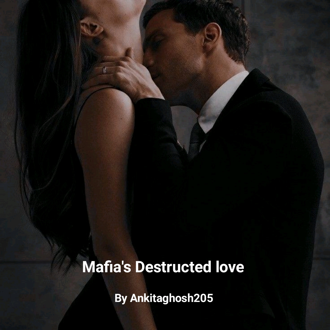 Mafia's Destructed love 