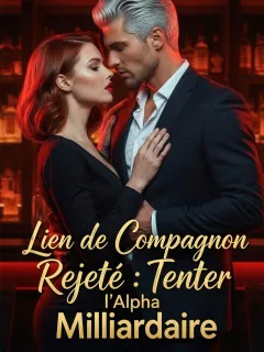 Lien de Compagnon Rejeté : Tenter l'Alpha Milliardaire