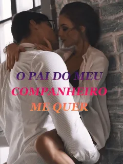 O Pai do Meu Companheiro Me Quer
