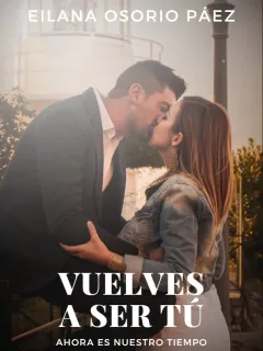 Vuelves a ser tú - Serie Perdóname - Libro 4