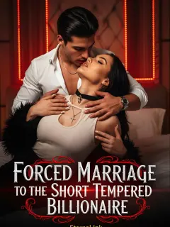 Forced Marriage To The Short Tempered Billionaire