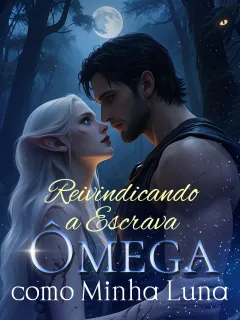 Reivindicando a Escrava Ômega como Minha Luna