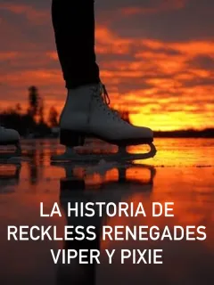 La historia de Reckless Renegades Viper y Pixie