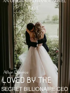 After Divorce: Loved by the Secret Billionaire CEO 