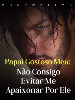 Papai Gostoso Meu: Não Consigo Evitar Me Apaixonar Por Ele