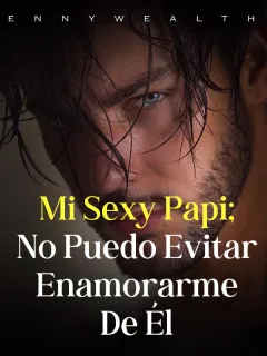 Mi Sexy Papi; No puedo evitar enamorarme de él