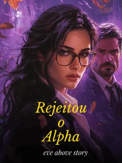 Rejeitei o Alfa mas Namorei Seu Beta