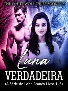 Luna Verdadeira (A Série do Lobo Branco Livro 1-6)
