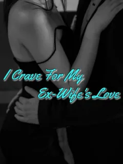 I Crave For My Ex-Wife's Love