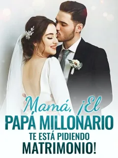 Mamá, ¡El Papá Millonario Te Está Pidiendo Matrimonio!