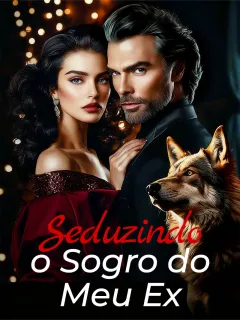 Seduzindo o Sogro do Meu Ex