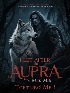 I Left after The Alpha's Mate Tortured Me