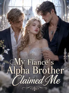 My Fiancé’s Alpha Brother Claimed Me