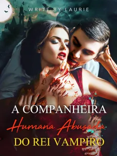A Companheira Humana Abusada do Rei Vampiro