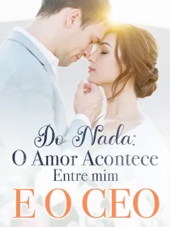 Do Nada: O Amor Acontece Entre mim E O CEO
