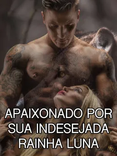 Apaixonado Por Sua Indesejada Rainha Luna