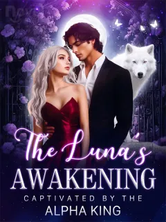 The Luna’s Awakening:Captivated by the Alpha King