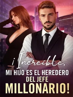 ¡Increíble, Mi Hijo es el Heredero del Jefe Millonario!