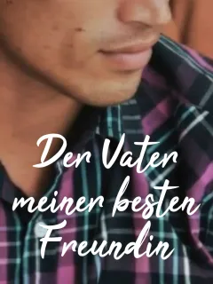 Der Vater meiner besten Freundin