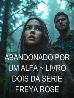 Abandonado Por Um Alfa ~ Livro Dois da Série Freya Rose
