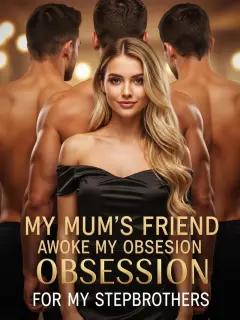 My Mum's Friend Awoke My Obsession For My Stepbrothers