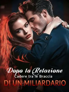 Dopo la Relazione: Cadere tra le Braccia di un Miliardario