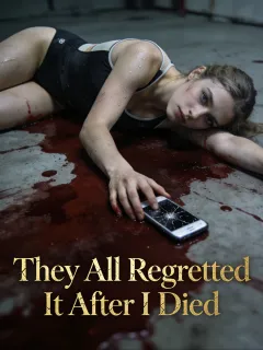 They All Regretted It After I Died