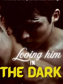 Loving him in the dark