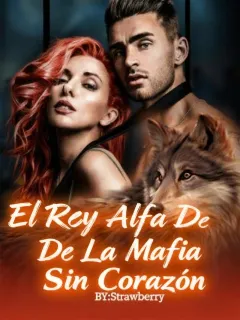El rey alfa de la mafia sin corazón