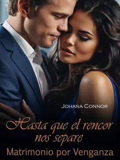 Hasta que el rencor nos separe. Matrimonio por venganza